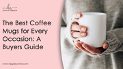 The Best Coffee Mugs for Every Occasion: A Buyers Guide