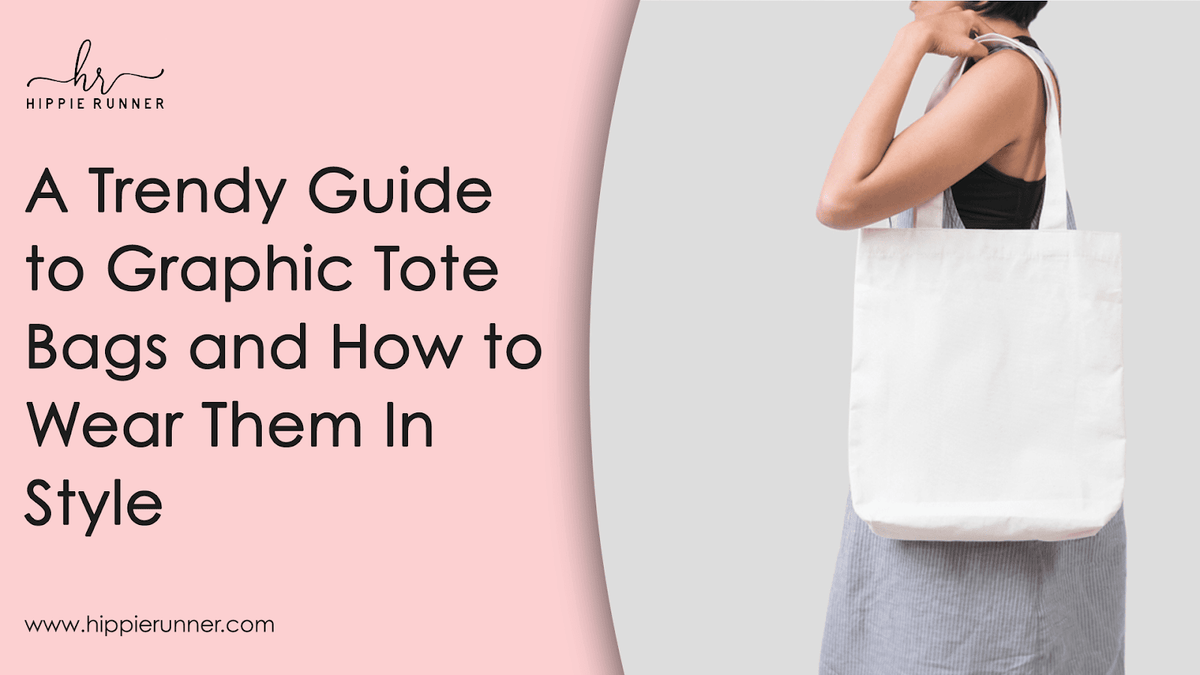 A Useful Guide To Graphic Tote Bags And Ways To Wear Them Hippie Runner