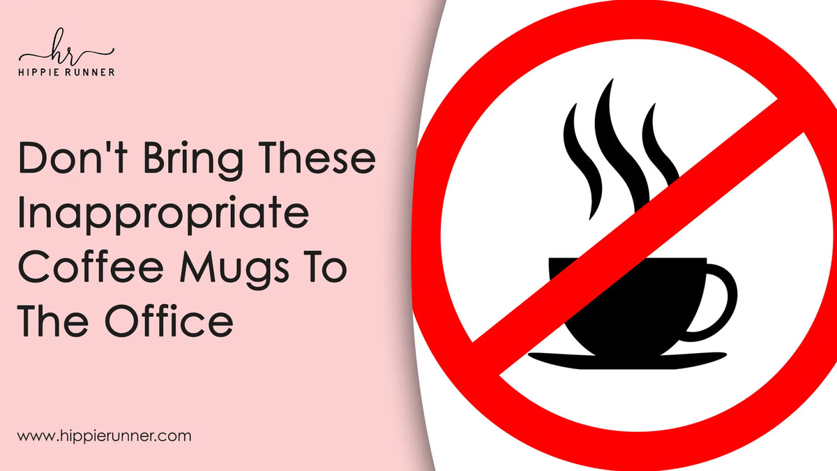 Don't Bring These Inappropriate Coffee Mugs To The Office – Hippie Runner