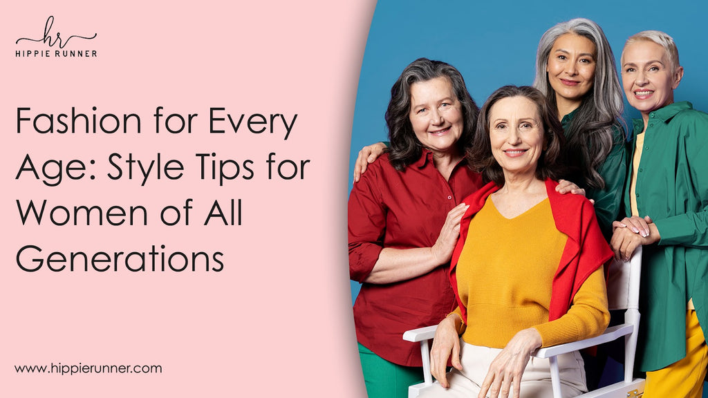 Fashion for Every Age: Style Tips for Women of All Generations