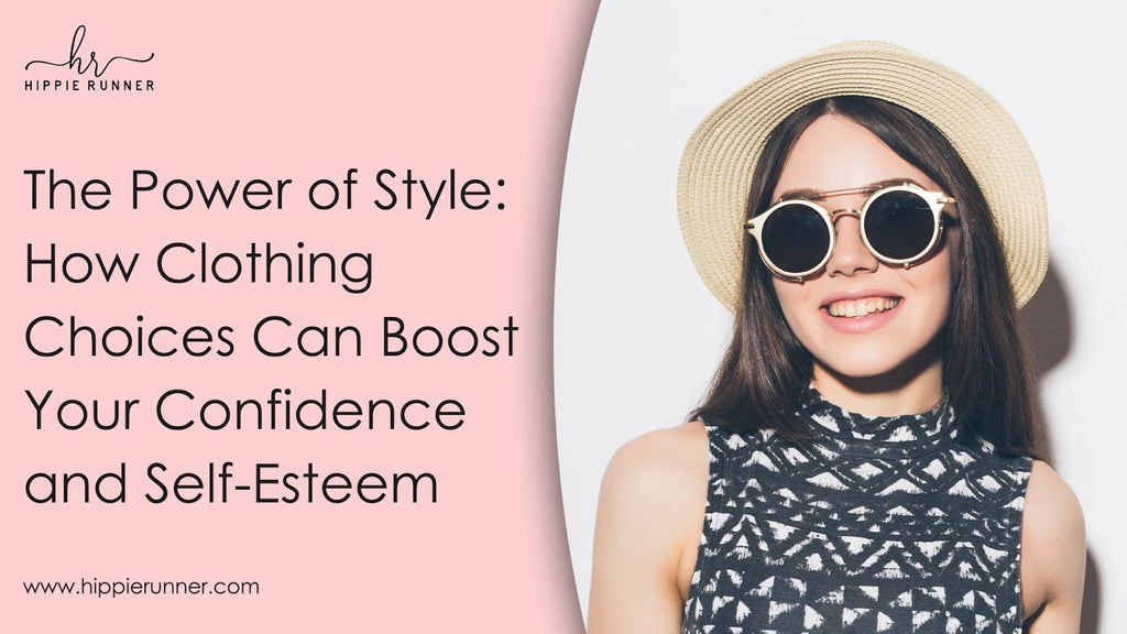 The Power of Style: How Clothing Choices Can Boost Your Confidence and Self-Esteem