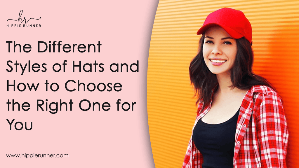 The Different Styles of Hats and How to Choose the Right One for You