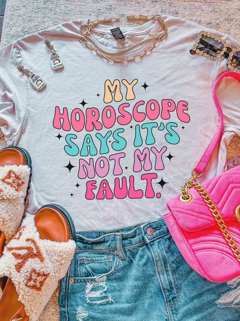 My Horoscope Says It's Not My Fault. ~ Unisex T-shirts