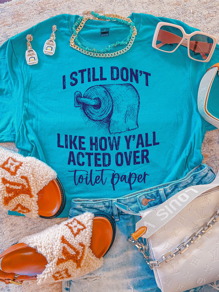 Hippie Runner I Still Don't Like How Y'all Acted Over Toilet Paper T-Shirt - Teal / Large