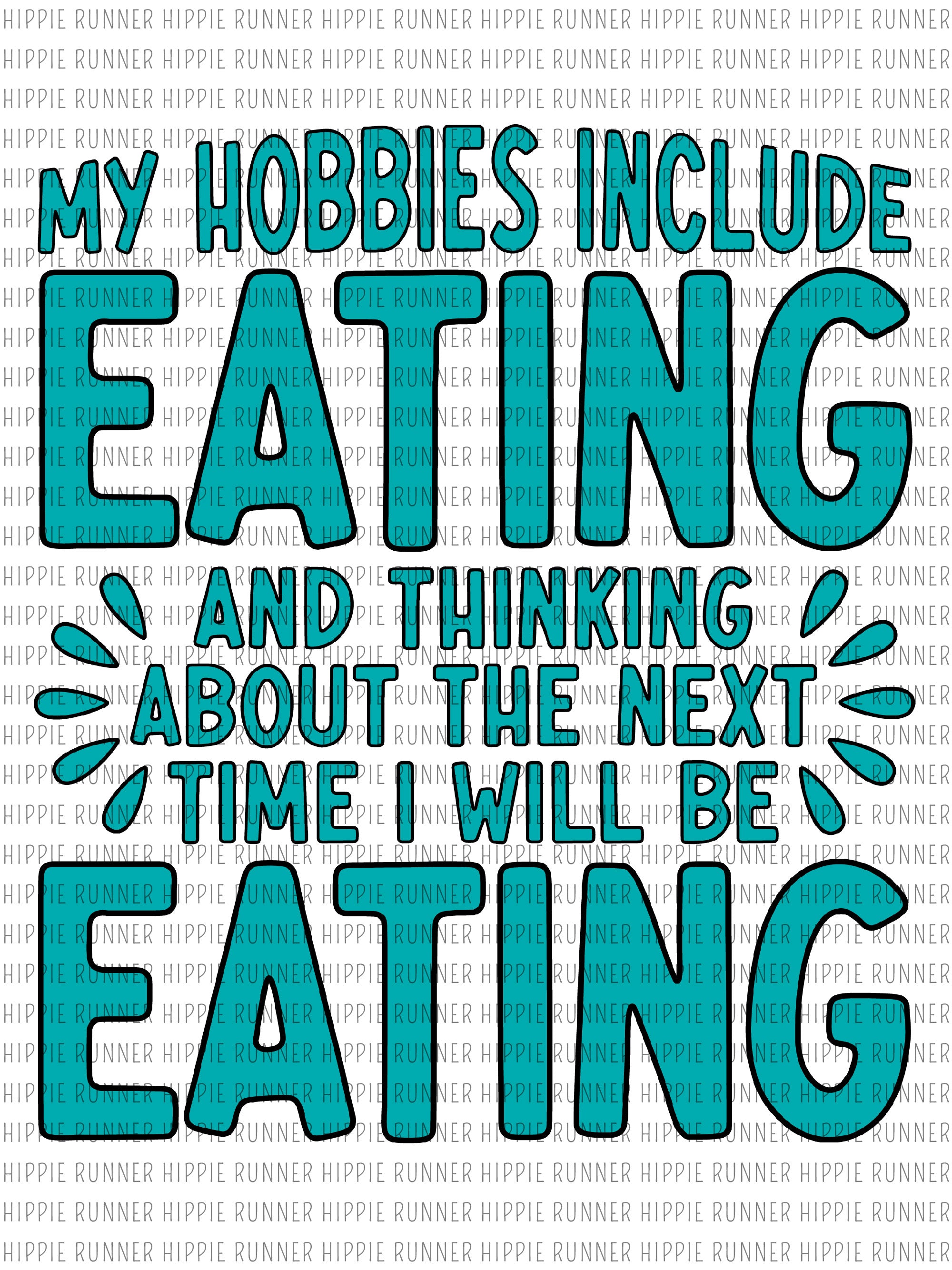 My Hobbies Include Eating And Thinking About The Next Time I Will Be E –  Hippie Runner, image size:2000x2668