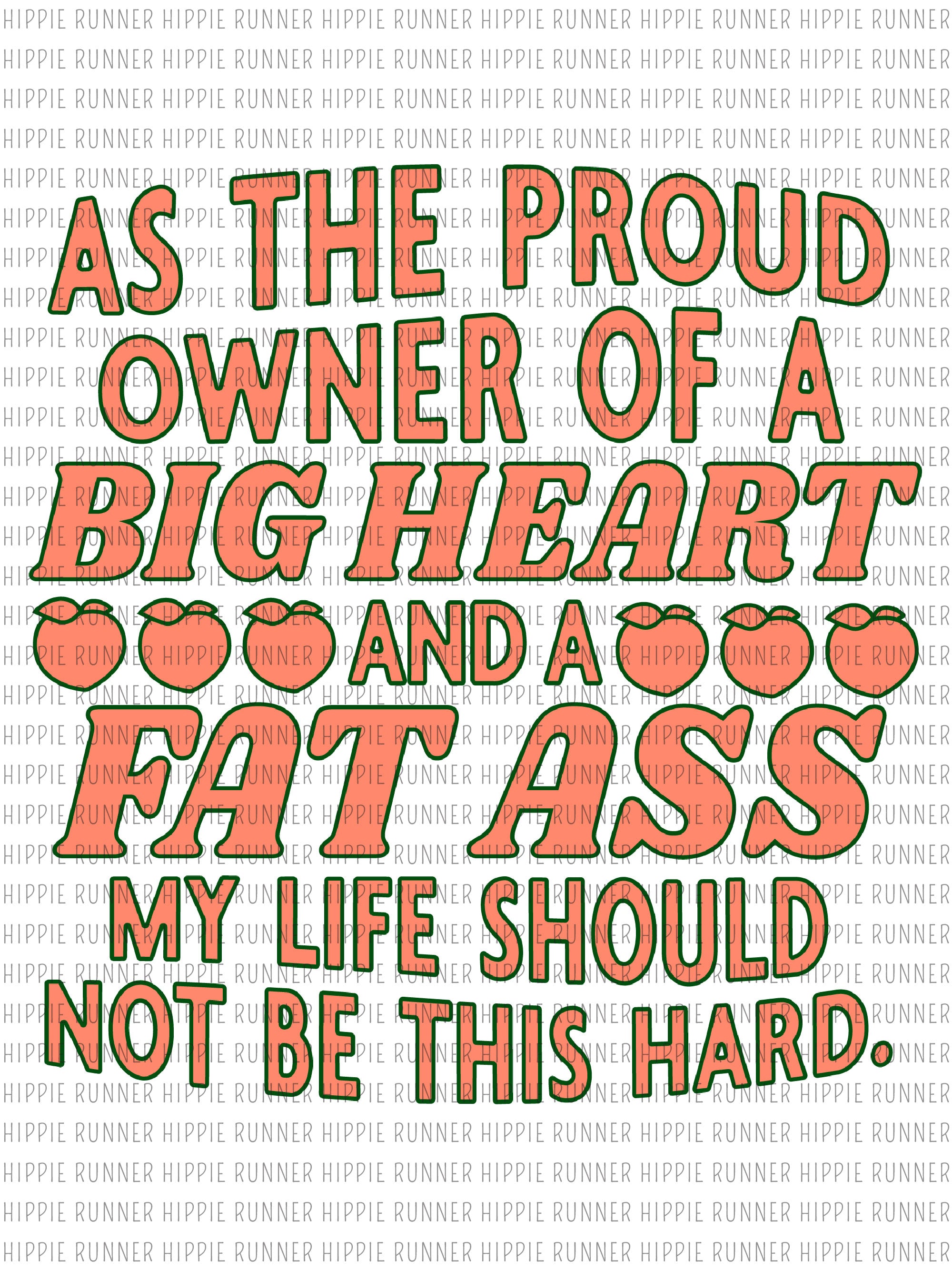 As The Proud Owner Of A Big Heart And A Fat A-- My Life Should Not Be –  Hippie Runner, image size:2000x2668