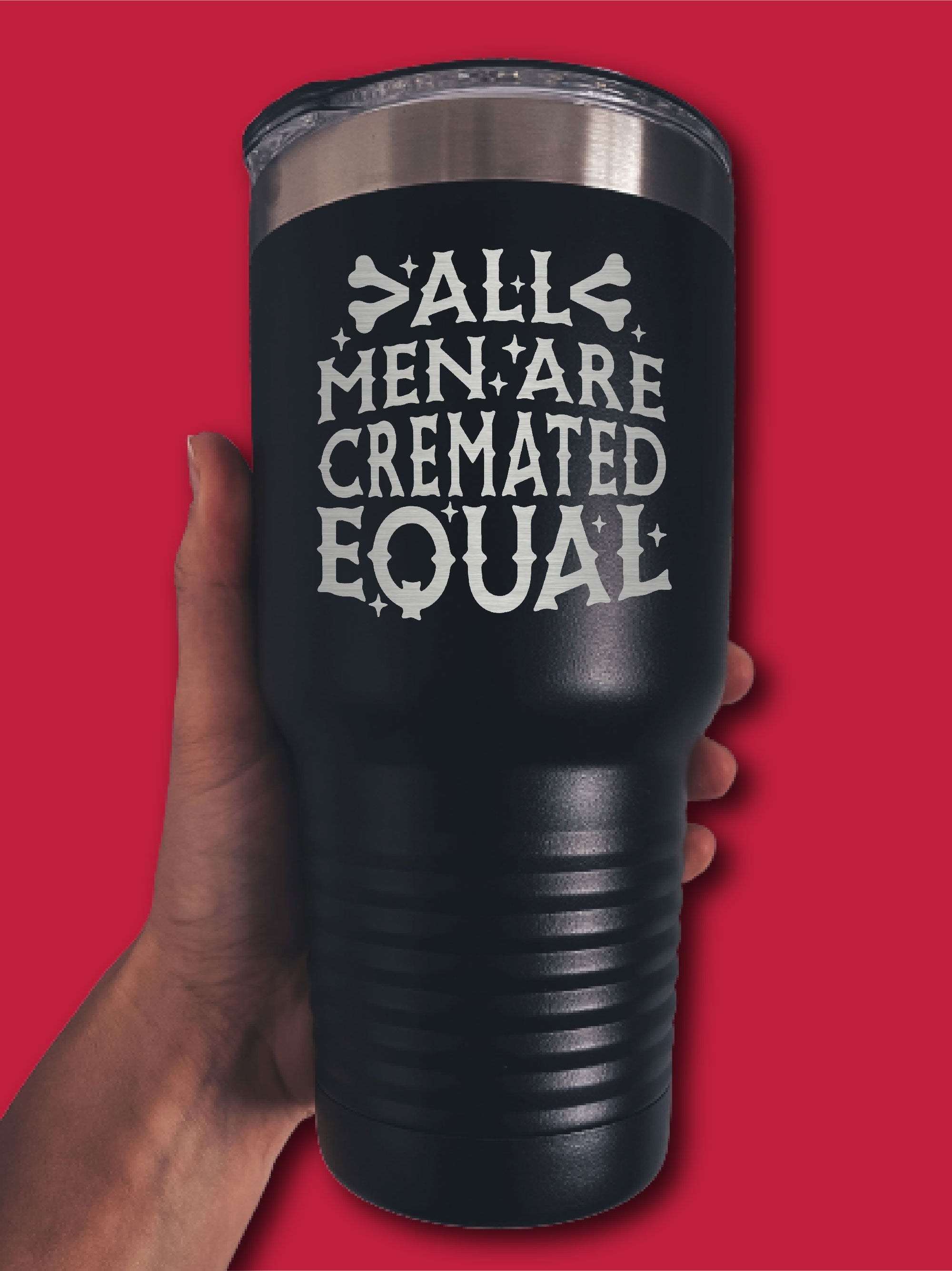 All Men Are Cremated Equal - LASER ETCHED TUMBLER