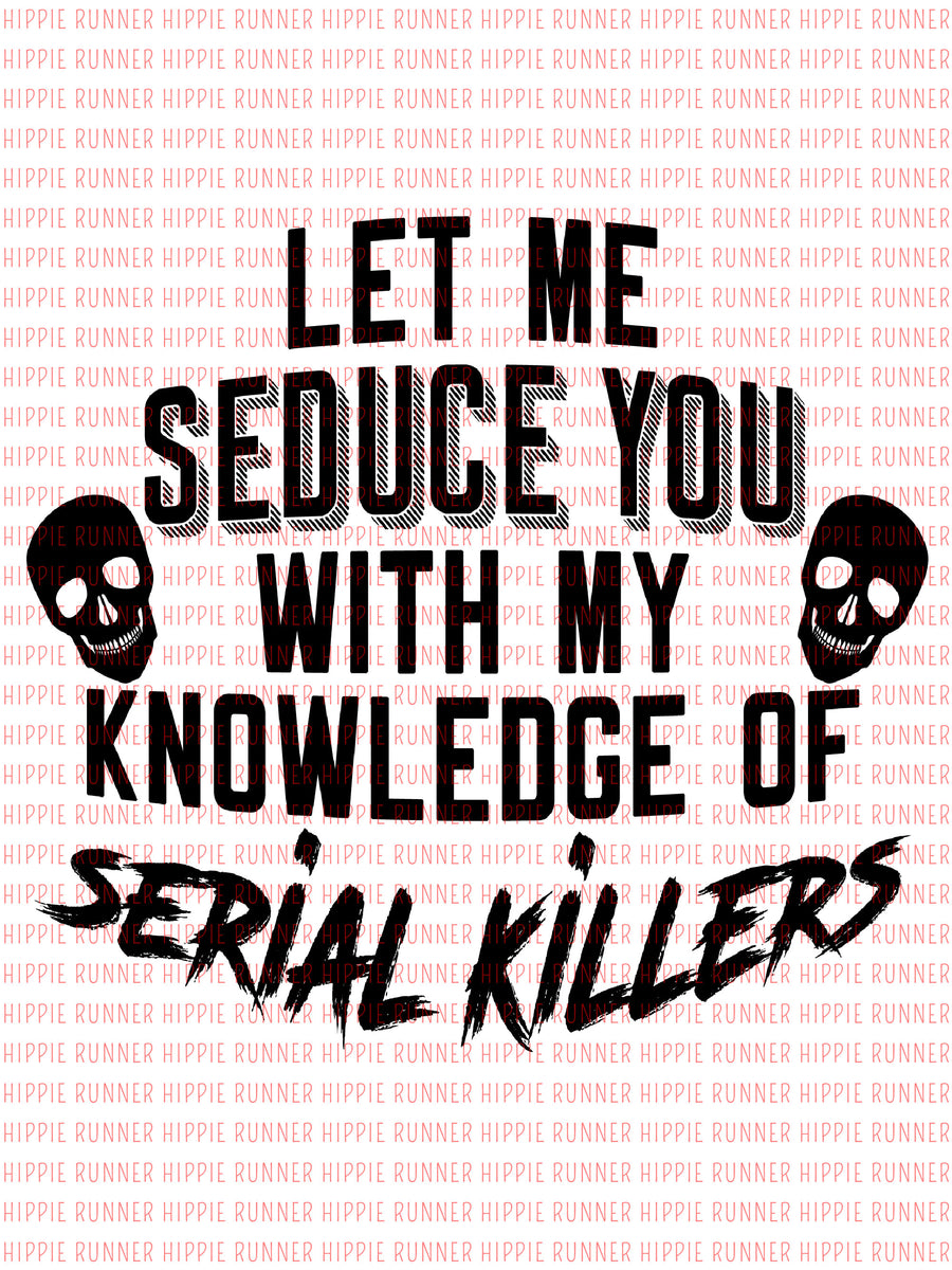 Let Me Seduce You With My Knowledge Of Serial Killers - PNG Digital Do ...