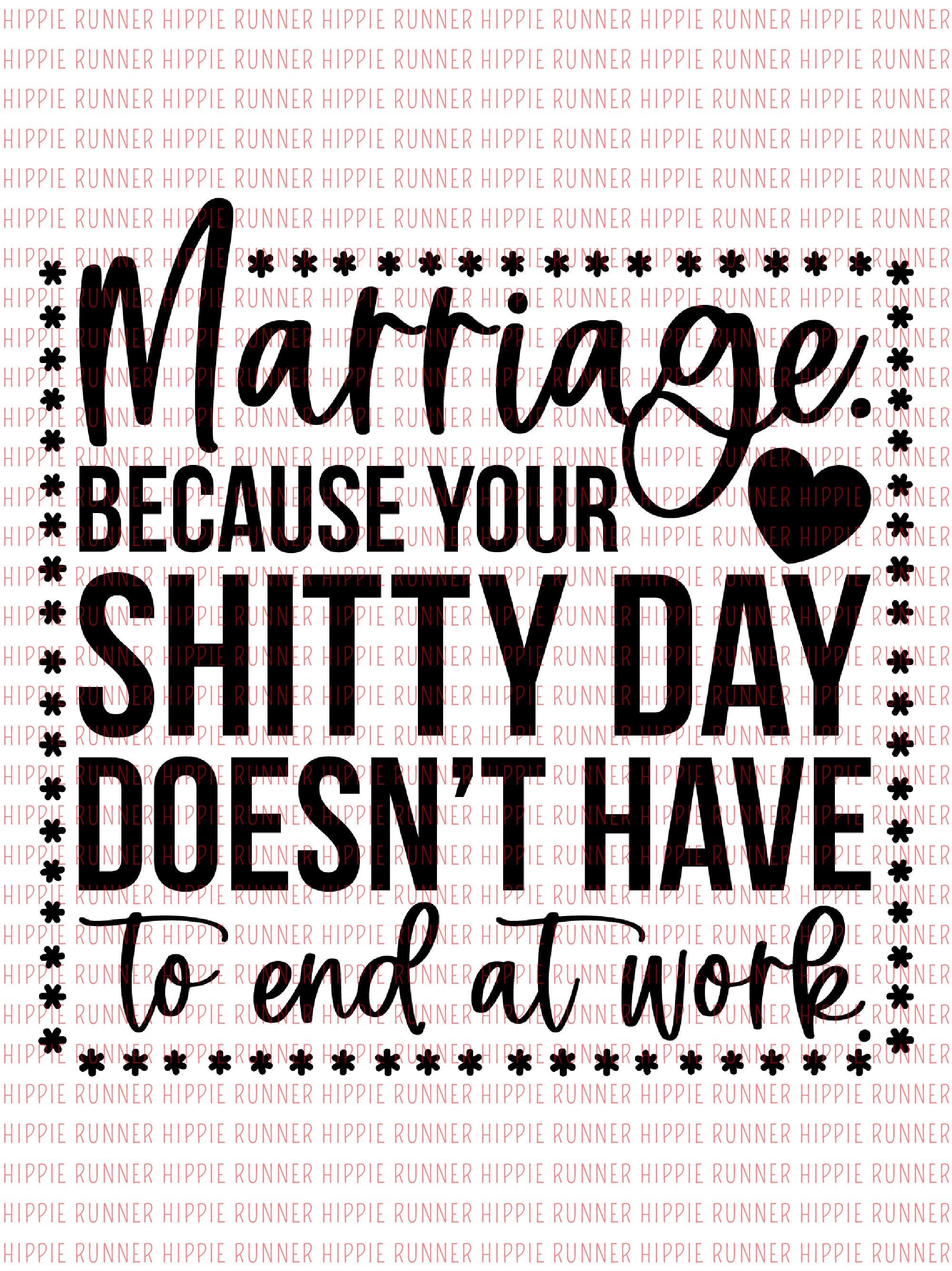 Marriage Because Your Shitty Day Doesn't Have To End At Work - PNG Dig –  Hippie Runner